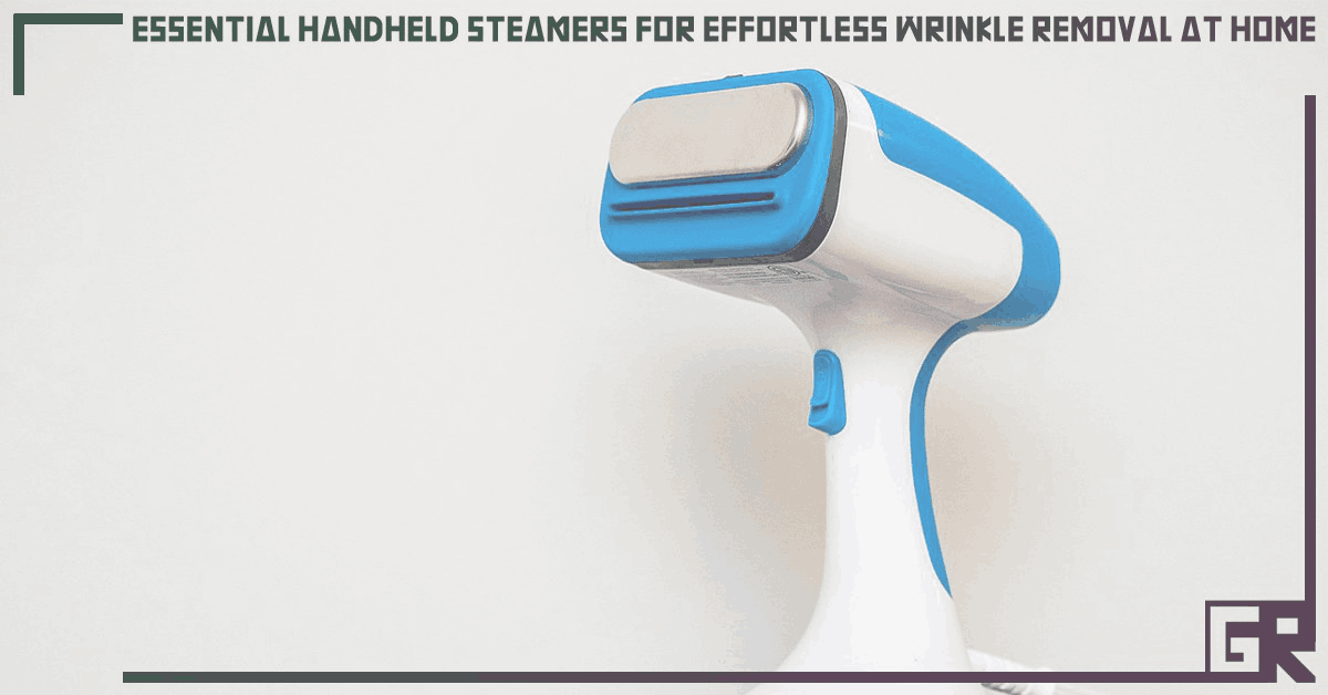 essential-handheld-steamers-for-effortless-wrinkle-removal-at-home