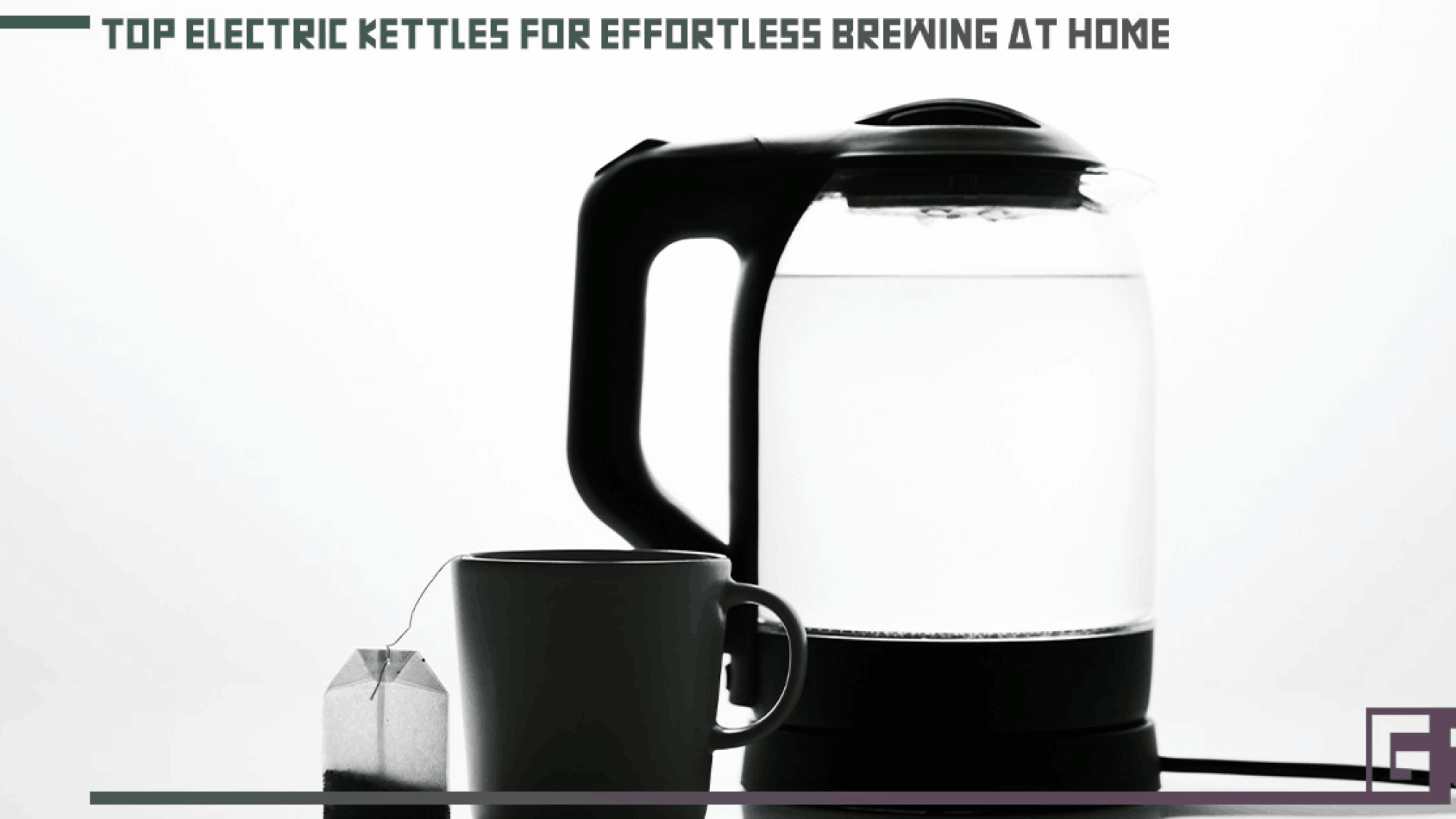 top-electric-kettles-for-effortless-brewing-at-home