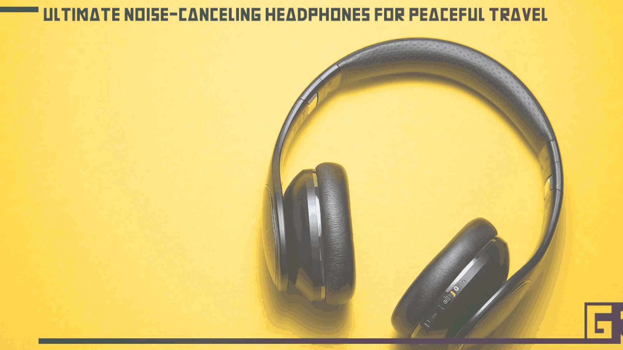 ultimate-noise-canceling-headphones-for-peaceful-travel
