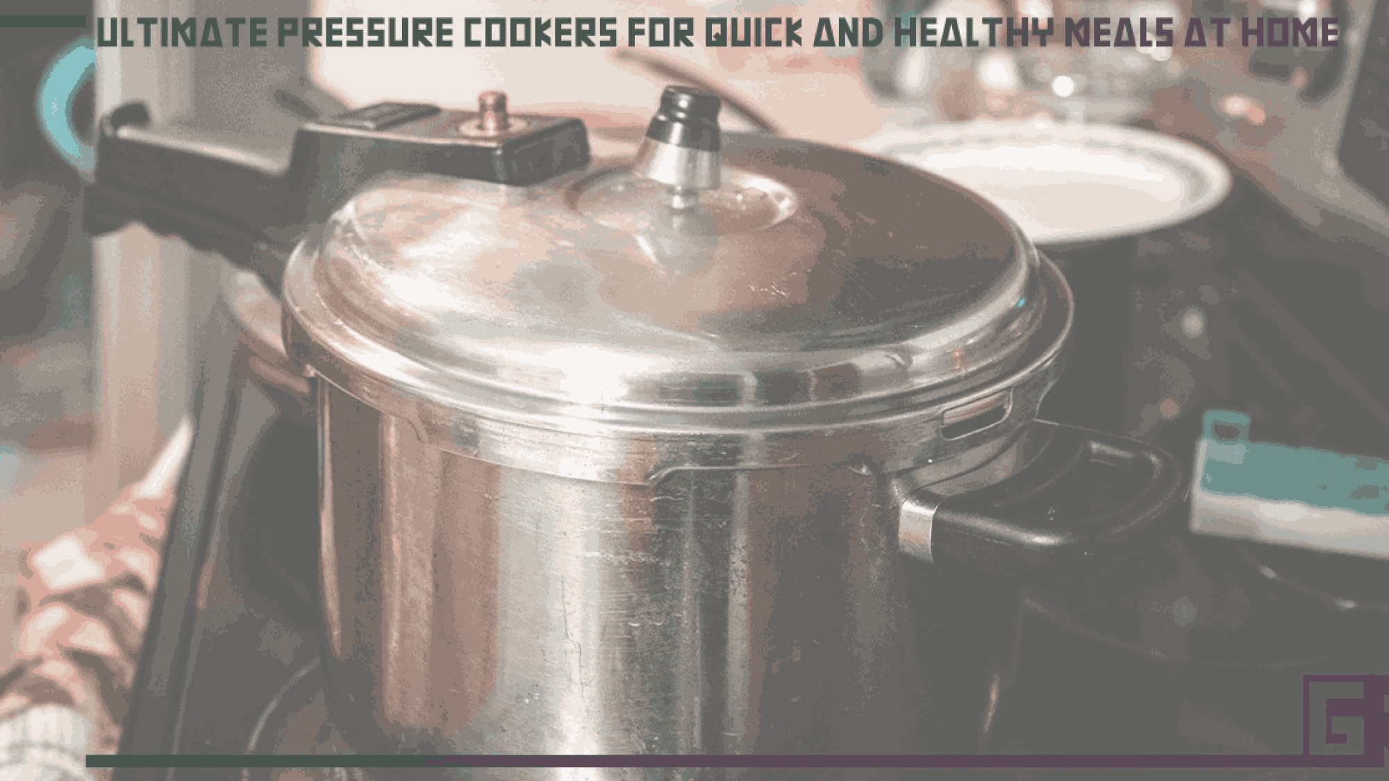 ultimate-pressure-cookers-for-quick-and-healthy-meals-at-home